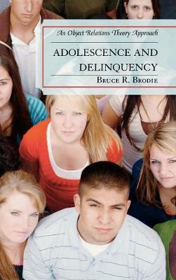Adolescence and Delinquency: An Object-Relations Theory Approach - Brodie, Bruce R