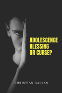 Adolescence: Blessing or Curse?
