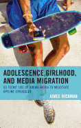 Adolescence, Girlhood, and Media Migration: US Teens' Use of Social Media to Negotiate Offline Struggles