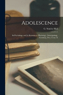 Adolescence: Its Psychology and Its Relations to Physiology, Anthropology, Sociology, sex, Crime, R