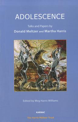 Adolescence: Talks and Papers by Donald Meltzer and Martha Harris - Harris, Martha, and Meltzer, Donald, and Williams, Meg Harris (Editor)