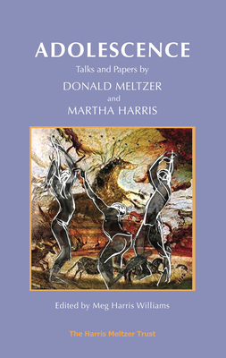 Adolescence: Talks and Papers by Donald Meltzer and Martha Harris - Meltzer, Donald, and Harris, Martha