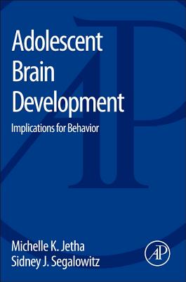 Adolescent Brain Development: Implications for Behavior - Jetha, Michelle K, and Segalowitz, Sidney