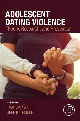 Adolescent Dating Violence: Theory, Research, and Prevention - Wolfe, David (Editor), and Temple, Jeff R. (Editor)