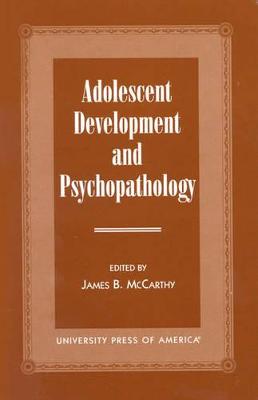 Adolescent Development and Psychopathology - McCarthy, James B, and Freud, Anna (Contributions by), and Blos, Peter (Contributions by)