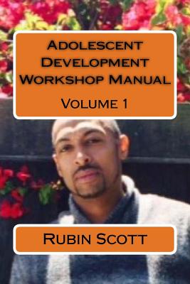 Adolescent Development Workshop Manual Vol. One: Teach Culture Diversity in a Therapeutic Manner - Scott Sr, Rubin