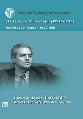 Adolescent Girls Who Are Suicidal - Jobes, David A, PhD, Abpp, and Carlson, Jon, Dr., Psyd, Edd, Abpp, and American Psychological Association