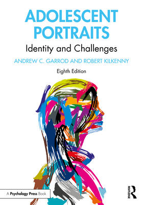 Adolescent Portraits: Identity and Challenges - Garrod, Andrew C. (Editor), and Kilkenny, Robert (Editor)