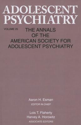 Adolescent Psychiatry, V. 25: Annals of the American Society for Adolescent Psychiatry - Esman, Aaron H. (Editor)