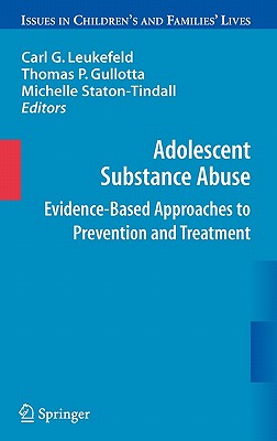 Adolescent Substance Abuse: Evidence-Based Approaches to Prevention and Treatment - Leukefeld, Carl, Dr. (Editor), and Gullotta, Thomas P, Ma, MSW (Editor), and Staton-Tindall, Michelle (Editor)