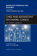 Adolescent Substance Use Disorders, an Issue of Child and Adolescent Psychiatric Clinics of North America: Volume 19-3