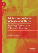 Adolescent-To-Parent Violence and Abuse: Applying Research to Policy and Practice