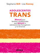 Adolescentes Trans: Manual Para Familias Y Profesionales Que Apoyan a Adolescencias Transgnero Y No Binarias