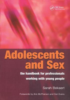 Adolescents and Sex: The Handbook for Professionals Working with Young People - Bekaert, Sarah