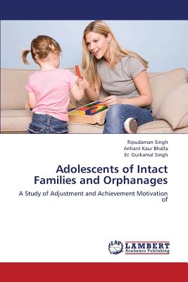 Adolescents of Intact Families and Orphanages - Singh Ripudaman, and Bhalla Arihant Kaur, and Singh Er Gurkamal