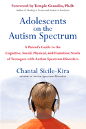 Adolescents on the Autism Spectrum: A Parent's Guide to the Cognitive, Social, Physical, and Transition Needs Ofteen Agers with Autism Spectrum Disorders