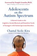 Adolescents on the Autism Spectrum: A Parent's Guide to the Cognitive, Social, Physical, and Transition Needs ofTeenagers with Autism Spectrum Disorders