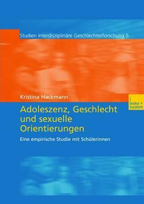 Adoleszenz, Geschlecht Und Sexuelle Orientierungen: Eine Empirische Studie Mit Schulerinnen - Hackmann, Kristina