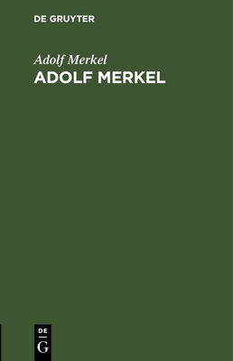 Adolf Merkel: (Trauerreden Gehalten Am 1. April 1896.) - Merkel, Adolf, and Spitta, D (Contributions by)