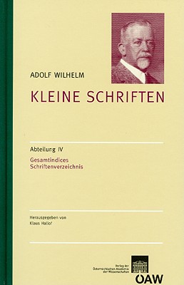 Adolf Wilhelm: Kleine Schriften: Abteilung IV: Gesamtindices Schriftenverzeichnis - Hallof, Klaus (Editor)