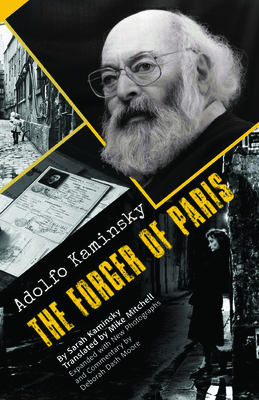 Adolfo Kaminsky the Forger of Paris: Authorized Biography. New and Expanded Edition - Kaminsky, Sarah, and Mitchell, Mike (Translated by), and Kaminsky, Adolfo (Photographer)