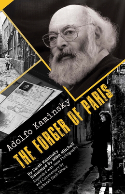 Adolfo Kaminsky the Forger of Paris: Authorized Biography. New and Expanded Edition - Kaminsky, Sarah, and Mitchell, Mike (Translated by), and Kaminsky, Adolfo (Photographer)