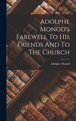 Adolphe Monod's Farewell To His Friends And To The Church - Monod, Adolphe