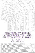 Adoniram to Zabud: A guide for new Royal and Select Masters in Iowa