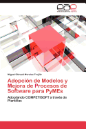 Adopcion de Modelos y Mejora de Procesos de Software Para Pymes