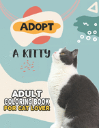 Adopt A Kitty Adult Coloring Book For Cat Lover: A Fun Easy, Relaxing, Stress Relieving Beautiful Cats Large Print Adult Coloring Book Of Kittens, Kitty And Cats, Meditate Color Relax, Cat Large Print Kittens Coloring Book For Adults Relaxation