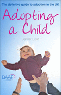 Adopting A Child - 10th Edition: The Definitive Guide to Adoption in the UK
