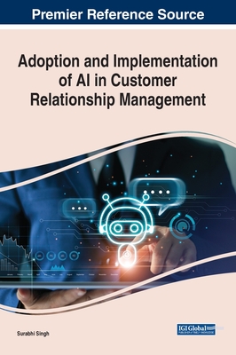 Adoption and Implementation of AI in Customer Relationship Management - Singh, Surabhi (Editor)