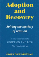 Adoption and Recovery: Solving the Mystery of Reunion - Robinson, Evelyn Burns