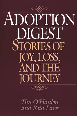 Adoption Digest: Stories of Joy, Loss, and the Journey - O'Hanlon, Tim, and Laws, Rita