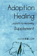 Adoption Healing ... a Path to Recovery - Supplement