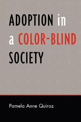 Adoption in a Color-Blind Society - Quiroz, Pamela Anne