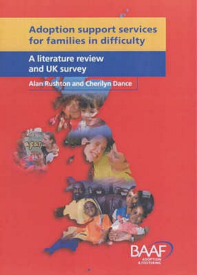 Adoption Support Services for Families in Difficulty: A Literature Review and UK Survey - Rushton, Alan, and Dance, Cherilyn