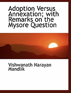 Adoption Versus Annexation; with Remarks on the Mysore Question