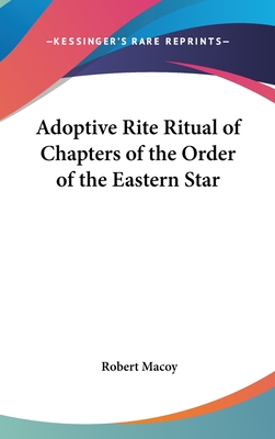 Adoptive Rite Ritual of Chapters of the Order of the Eastern Star - Macoy, Robert