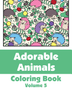 Adorable Animals Coloring Book (Volume 5)