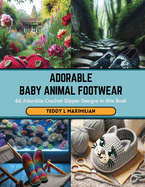 Adorable Baby Animal Footwear: 60 Adorable Crochet Slipper Designs in this Book