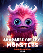 Adorable Creepy Monsters Coloring Book for Kids: Colouring Pages for Kids and Teens with Mini Monsters, Little Fantasy Creatures