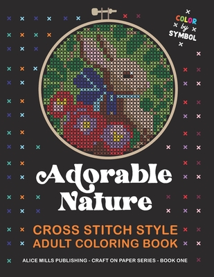 Adorable Nature: Cross Stitch Style Adult Coloring Book - Color by Symbol - Publishing, Alice Mills