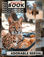 Adorable Serval Photo Book: Stunning Collection Featuring 40 Unique Images Of The Playful African Cat