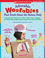 Adorable Wearables Human Body: Reproducible Patterns for "Hear" Muffs, Vision Goggles, and Other Easy-To-Make Paper Projects That Kids Can Wear
