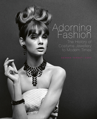 Adorning Fashion: The History of Costume Jewellery to Modern Times - Cera, Deanna Farneti