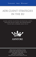 Adr Client Strategies in the Eu: Leading Lawyers on Advising Multinational Clients, Navigating Recent Trends, and Understanding the Key Laws Governing Adr in the Eu (Inside the Minds) - Goransson, Mattias