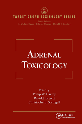 Adrenal Toxicology - Harvey, Philip W (Editor), and Everett, David J (Editor), and Springall, Christopher J (Editor)