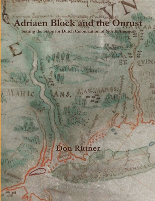 Adriaen Block and the Onrust: Setting the Stage for Dutch Colonization of North America - Rittner, Don