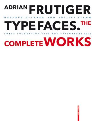 Adrian Frutiger - Typefaces: The Complete Works - Osterer, Heidrun, and Stamm, Philipp, and Schweizerische Stiftung Schrift Und Typographie (Editor)